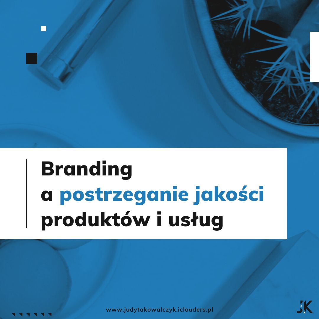 Branding a postrzeganie jakości produktów i usług_Judyta Kowalczyk_Brand Maintainer