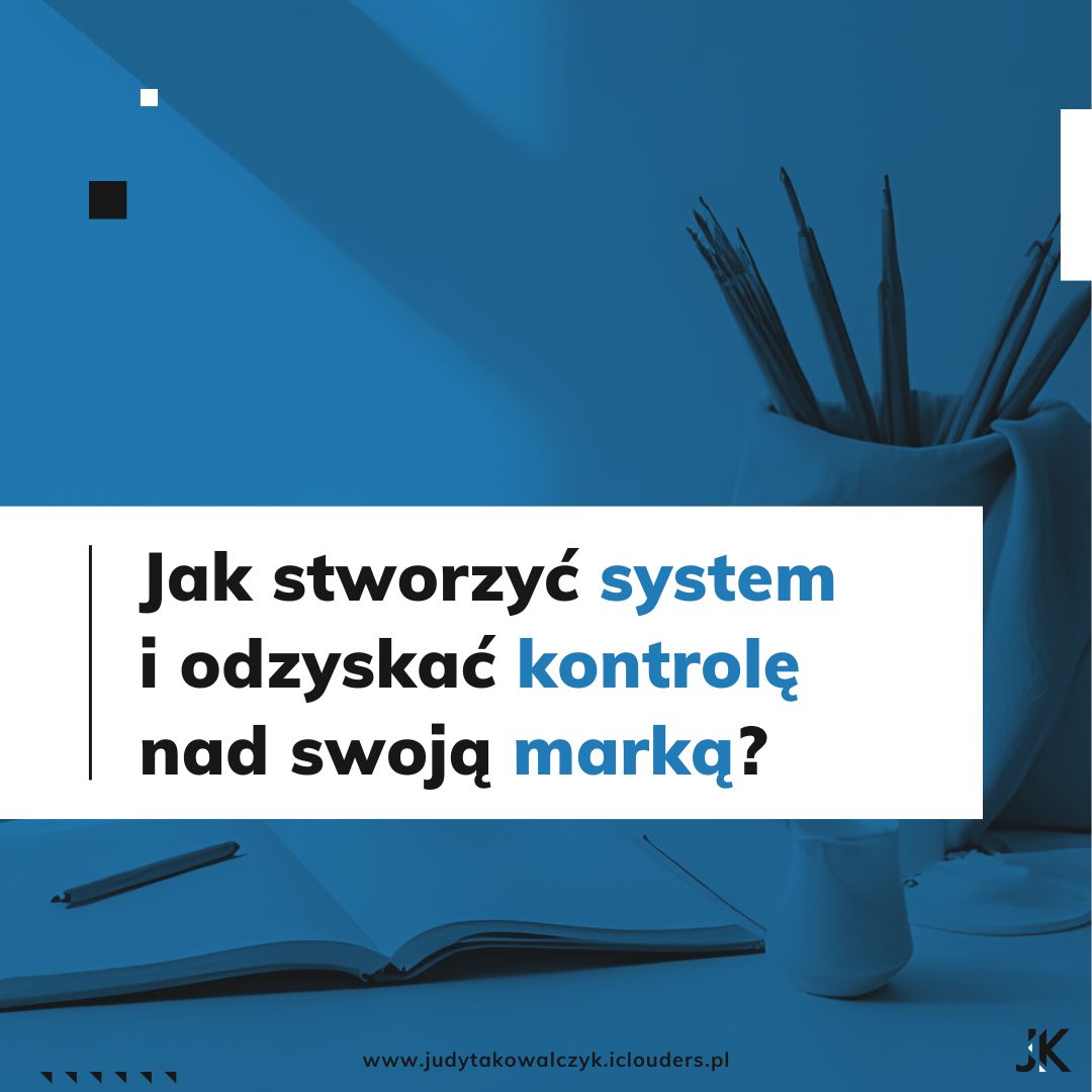 Chaos w marce osobistej. Jak stworzyć system i odzyskać kontrolę nad swoją marką?_Judyta Kowalczyk_Brand Maintainer