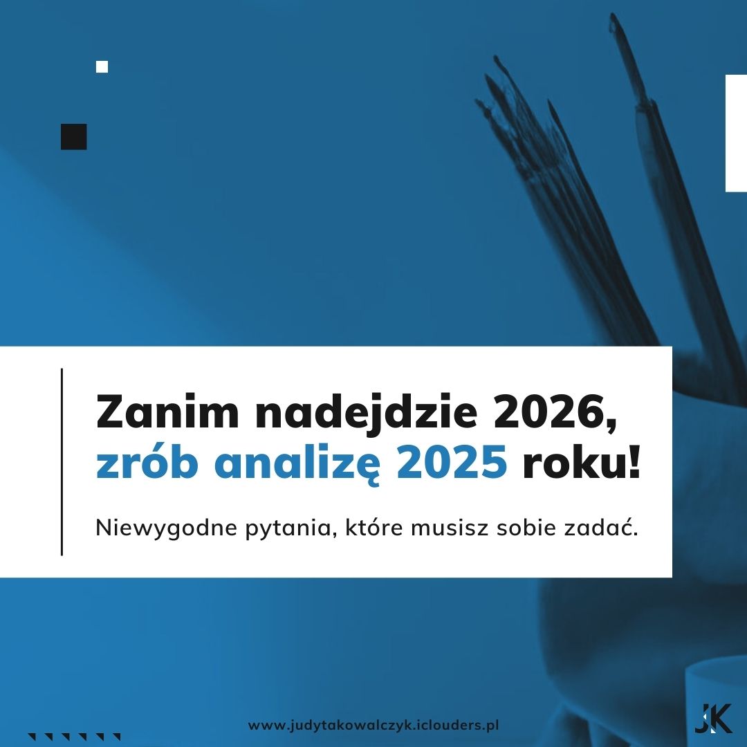 Zanim nadejdzie 2026, zrób analizę 2025 roku!Niewygodne pytania, które musisz sobie zadać._Judyta Kowalczyk_Brand Maintainer