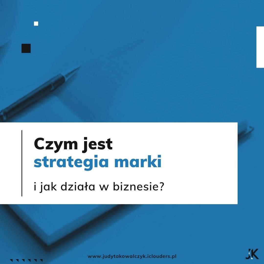 Czym jest strategia marki i jak działa w biznesie_BLOG_Judyta Kowalczyk_Brand Maintainer