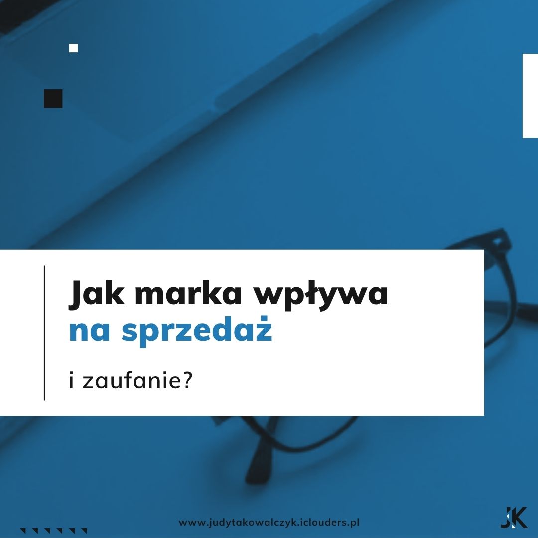 Jak marka wpływa na sprzedaż i zaufanie_BLOG_Judyta Kowalczyk_Brand Maintainer